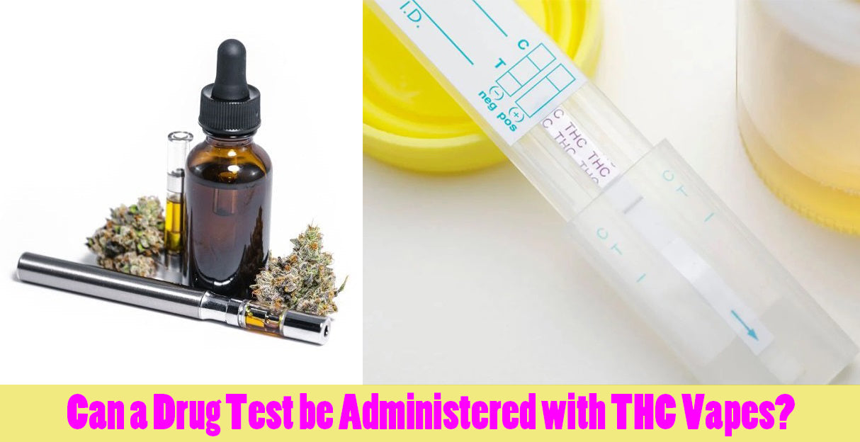 Can a Drug Test be Administered with THC Vapes?