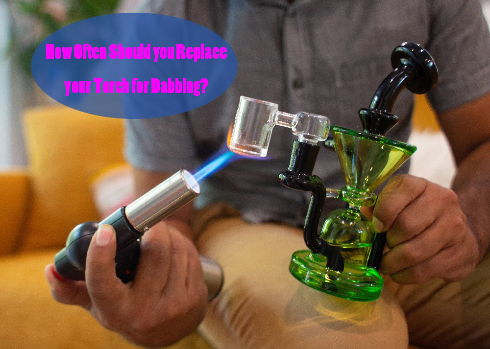 How Often Should you Replace your Torch for Dabbing?