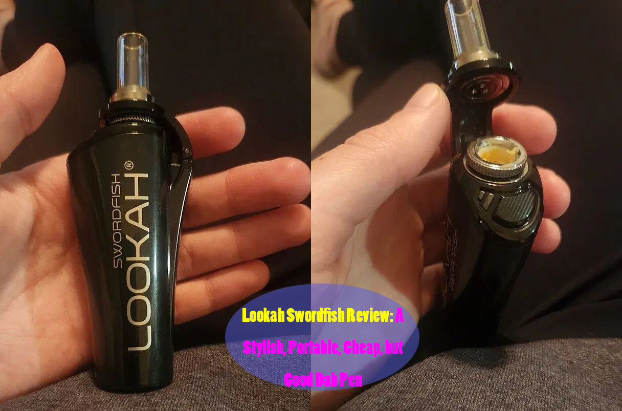 Lookah Swordfish Review: A Stylish, Portable, Cheap, but Good Dab Pen