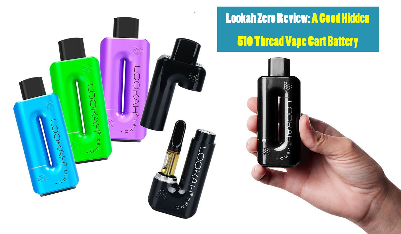 Lookah Zero Review: A good hidden 510 thread Vape Cart battery