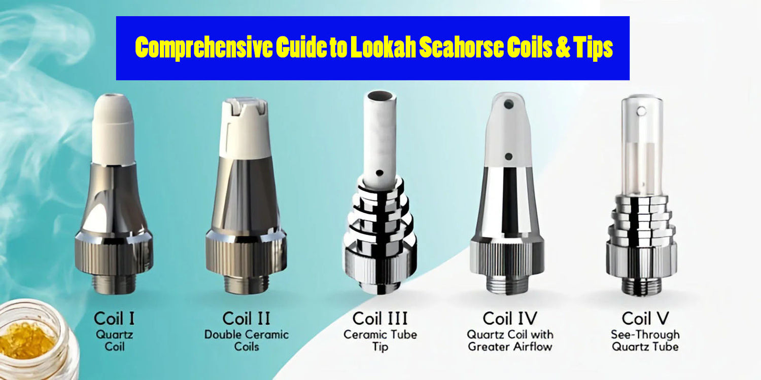 Comprehensive Guide to Lookah Seahorse Coils & Tips