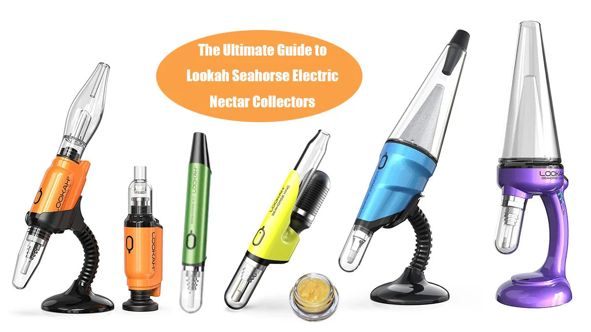 Ultimate Guide to Lookah Seahorse Electric Nectar Collectors